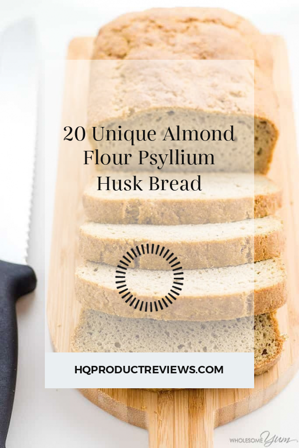 20 Unique Almond Flour Psyllium Husk Bread Best Product Reviews